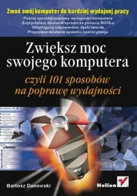Zwiększ moc swojego komputera czyli 101 sposobów na poprawę wydajności Zwiększ moc swojego komputera czyli 101 sposobów na poprawę wydajności